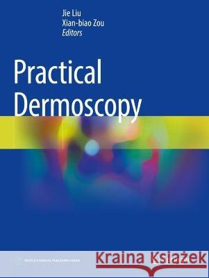 Practical Dermoscopy Jie Liu, Xian-biao Zou 9789811914621