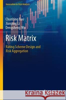 Risk Matrix Chunbing Bao, Jianping Li, Dengsheng Wu 9789811914829 Springer Nature Singapore