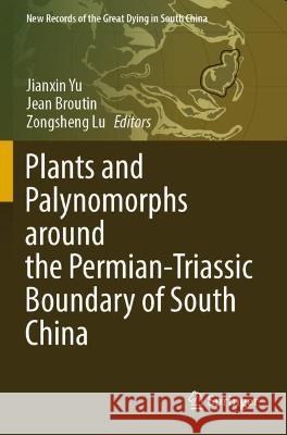 Plants and Palynomorphs around the Permian-Triassic Boundary of South China  9789811914942 Springer Nature Singapore