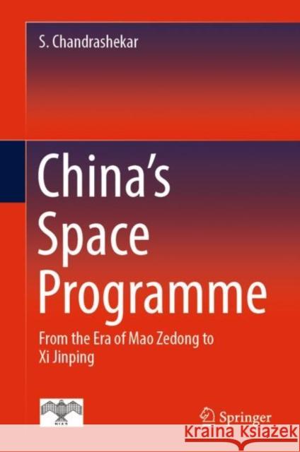 China's Space Programme: From the Era of Mao Zedong to XI Jinping Chandrashekar, S. 9789811915031 Springer Nature Singapore
