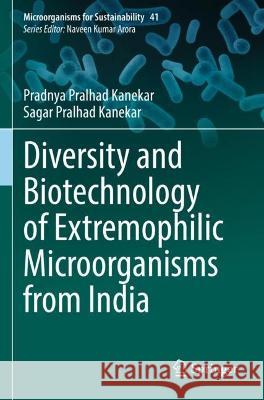 Diversity and Biotechnology of Extremophilic Microorganisms from India Pradnya Pralhad Kanekar, Sagar Pralhad Kanekar 9789811915758 Springer Nature Singapore