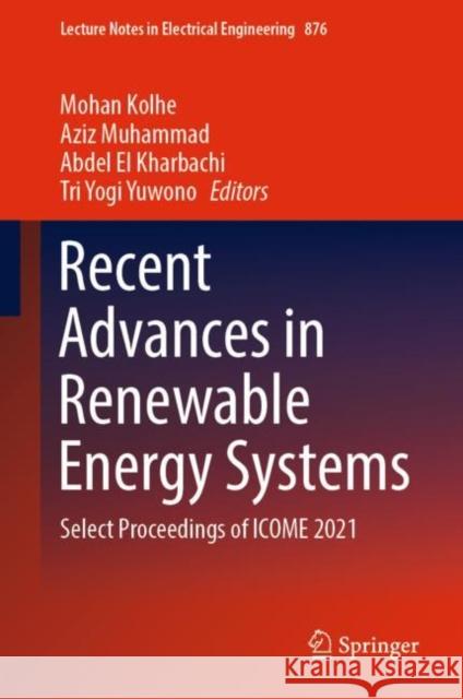 Recent Advances in Renewable Energy Systems: Select Proceedings of Icome 2021 Kolhe, Mohan 9789811915802