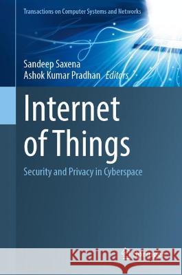 Internet of Things: Security and Privacy in Cyberspace Saxena, Sandeep 9789811915840 Springer Nature Singapore