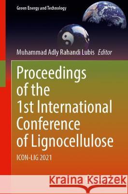 Proceedings of the 1st International Conference of Lignocellulose: ICON-LIG 2021 Muhammad Adly Rahand 9789811915956 Springer