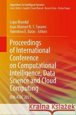 Proceedings of International Conference on Computational Intelligence, Data Science and Cloud Computing: Iem-ICDC 2021 Mandal, Lopa 9789811916564