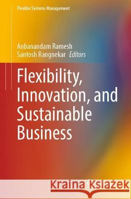 Flexibility, Innovation, and Sustainable Business  9789811916960 Springer Nature Singapore