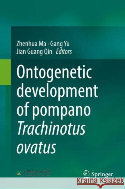 Ontogenetic Development of Pompano Trachinotus Ovatus Ma, Zhenhua 9789811917110