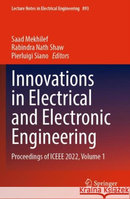 Innovations in Electrical and Electronic Engineering: Proceedings of Iceee 2022, Volume 1 Saad Mekhilef Rabindra Nath Shaw Pierluigi Siano 9789811917448 Springer