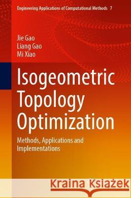 Isogeometric Topology Optimization: Methods, Applications and Implementations Gao, Jie 9789811917691 Springer Nature Singapore