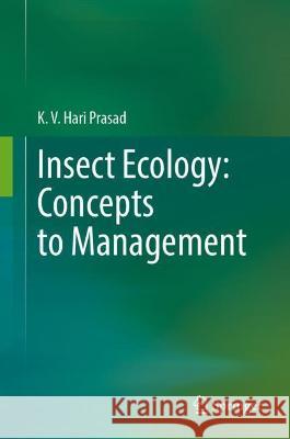 Insect Ecology: Concepts to Management K. V. Hari Prasad 9789811917813 Springer Nature Singapore