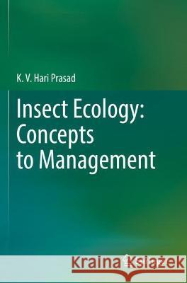 Insect Ecology: Concepts to Management K. V. Hari Prasad 9789811917844 Springer Nature Singapore