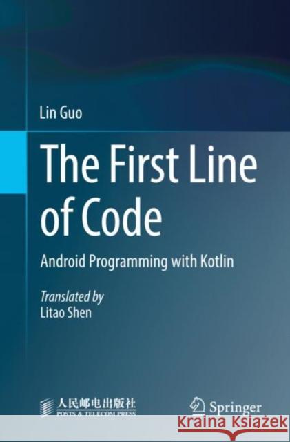 The First Line of Code: Android Programming with Kotlin Guo, Lin 9789811917998 Springer Nature Singapore