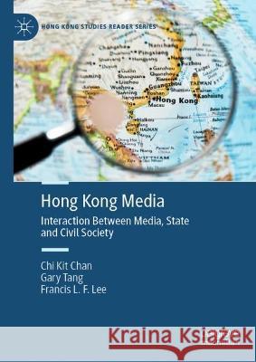 Hong Kong Media: Interaction Between Media, State and Civil Society Francis L. F. Lee 9789811918193 Springer Verlag, Singapore