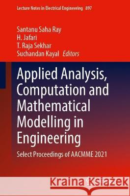 Applied Analysis, Computation and Mathematical Modelling in Engineering: Select Proceedings of Aacmme 2021 Ray, Santanu Saha 9789811918230