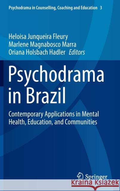 Psychodrama in Brazil: Contemporary Applications in Mental Health, Education, and Communities Fleury, Heloisa Junqueira 9789811918315