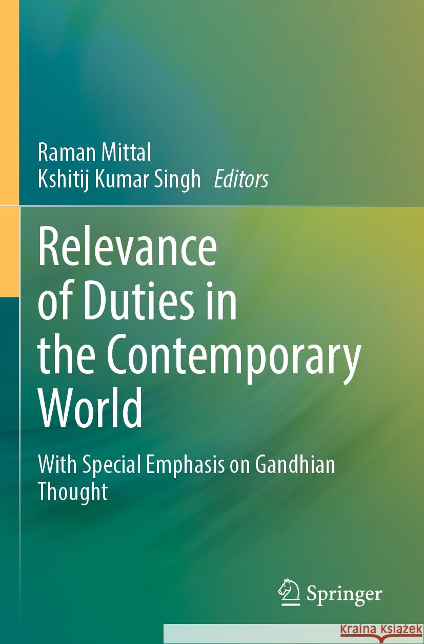 Relevance of Duties in the Contemporary World: With Special Emphasis on Gandhian Thought Raman Mittal Kshitij Kumar Singh 9789811918384 Springer