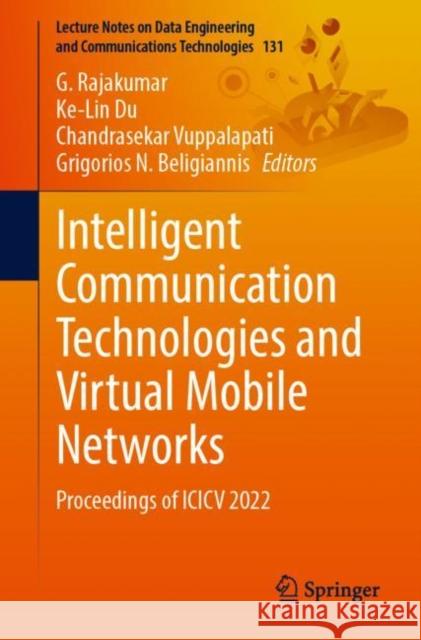 Intelligent Communication Technologies and Virtual Mobile Networks: Proceedings of ICICV 2022 Rajakumar, G. 9789811918438