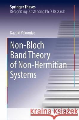 Non-Bloch Band Theory of Non-Hermitian Systems Kazuki Yokomizo 9789811918575 Springer Nature Singapore