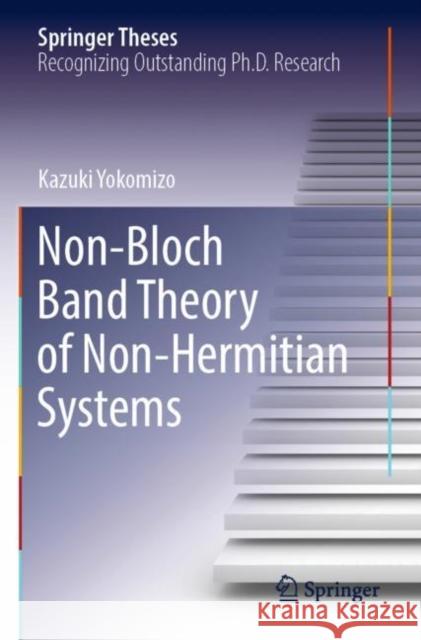 Non-Bloch Band Theory of Non-Hermitian Systems Kazuki Yokomizo 9789811918605 Springer