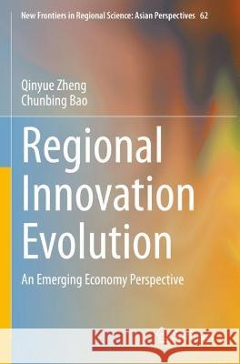 Regional Innovation Evolution Qinyue Zheng, Chunbing Bao 9789811918681 Springer Nature Singapore