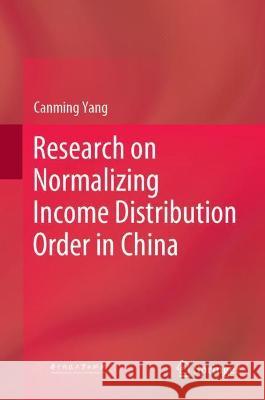 Research on Normalizing Income Distribution Order in China Canming Yang 9789811918858 Springer Nature Singapore
