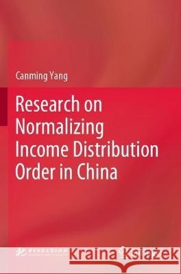Research on Normalizing Income Distribution Order in China Canming Yang 9789811918889 Springer Nature Singapore