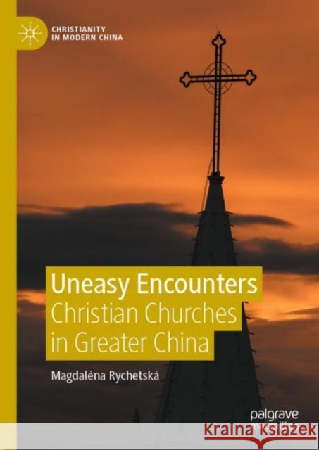 Uneasy Encounters: Christian Churches in Greater China Rychetská, Magdaléna 9789811918896 Springer Verlag, Singapore