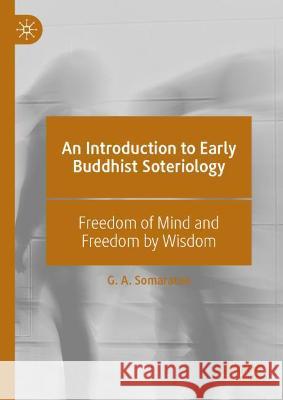 An Introduction to Early Buddhist Soteriology: Freedom of Mind and Freedom by Wisdom Somaratne, G. A. 9789811919138 Springer Nature Singapore