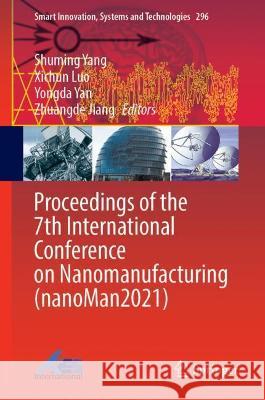 Proceedings of the 7th International Conference on Nanomanufacturing (Nanoman2021) Yang, Shuming 9789811919176