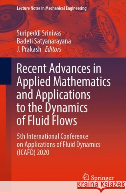 Recent Advances in Applied Mathematics and Applications to the Dynamics of Fluid Flows: 5th International Conference on Applications of Fluid Dynamics Srinivas, Suripeddi 9789811919282