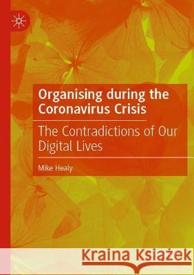 Organising during the Coronavirus Crisis Mike Healy 9789811919442 Springer Nature Singapore