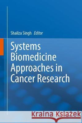 Systems Biomedicine Approaches in Cancer Research  9789811919527 Springer Nature Singapore