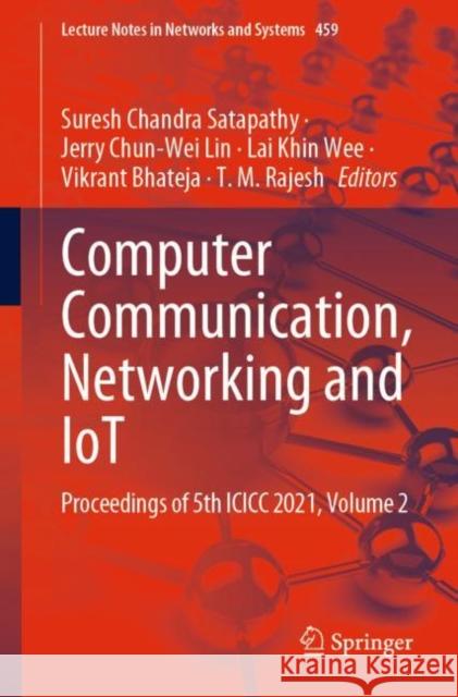 Computer Communication, Networking and Iot: Proceedings of 5th ICICC 2021, Volume 2 Satapathy, Suresh Chandra 9789811919756