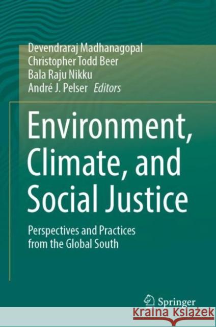 Environment, Climate, and Social Justice: Perspectives and Practices from the Global South Madhanagopal, Devendraraj 9789811919862