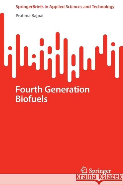 Fourth Generation Biofuels Pratima Bajpai 9789811920004 Springer Nature Singapore