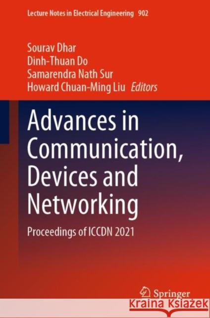 Advances in Communication, Devices and Networking: Proceedings of Iccdn 2021 Dhar, Sourav 9789811920035 Springer Nature Singapore