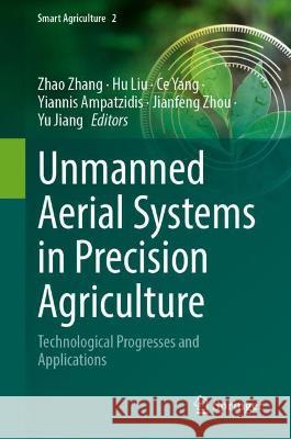 Unmanned Aerial Systems in Precision Agriculture: Technological Progresses and Applications Zhang, Zhao 9789811920264