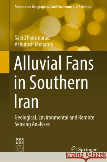 Alluvial Fans in Southern Iran: Geological, Environmental and Remote Sensing Analyses Pourmorad, Saeid 9789811920448 Springer Nature Singapore