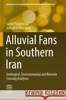 Alluvial Fans in Southern Iran Saeid Pourmorad, Ashutosh Mohanty 9789811920479 Springer Nature Singapore