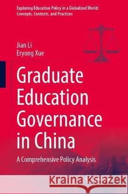 Graduate Education Governance in China: A Comprehensive Policy Analysis Li, Jian 9789811920486 Springer Nature Singapore