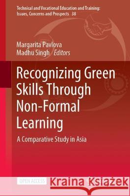 Recognizing Green Skills Through Non-Formal Learning: A Comparative Study in Asia Pavlova, Margarita 9789811920714