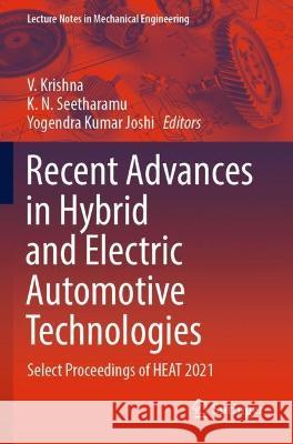 Recent Advances in Hybrid and Electric Automotive Technologies: Select Proceedings of HEAT 2021 V Krishna K N Seetharamu Yogendra Kumar Joshi 9789811920936