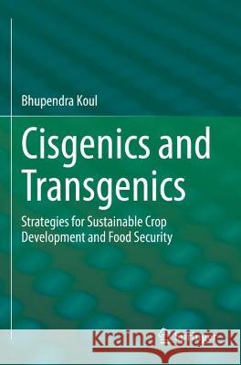 Cisgenics and Transgenics Koul, Bhupendra 9789811921216 Springer Nature Singapore