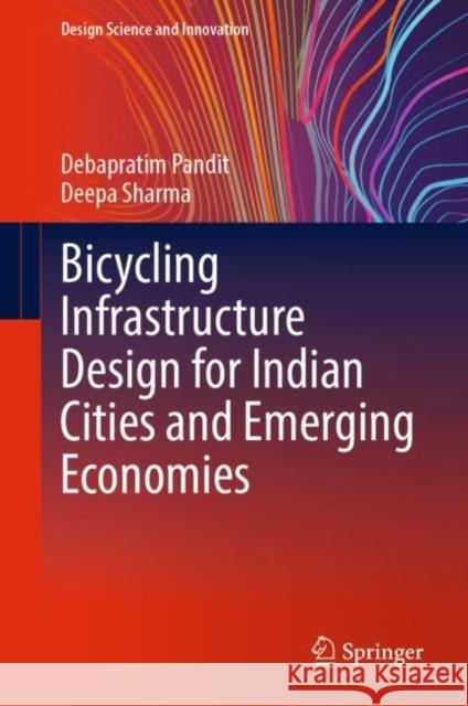 Bicycling Infrastructure Design for Indian Cities and Emerging Economies Debapratim Pandit, Deepa Sharma 9789811922022 Springer Nature Singapore