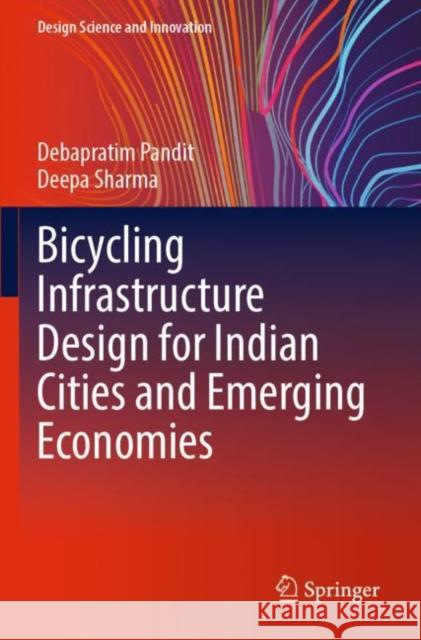 Bicycling Infrastructure Design for Indian Cities and Emerging Economies Debapratim Pandit Deepa Sharma 9789811922053 Springer