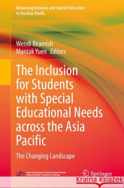 The Inclusion for Students with Special Educational Needs across the Asia Pacific: The Changing Landscape Wendi Beamish Mantak Yuen 9789811922206 Springer