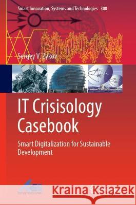 It Crisisology Casebook: Smart Digitalization for Sustainable Development Zykov, Sergey V. 9789811922305 Springer Nature Singapore