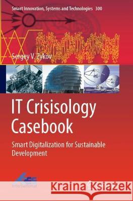 IT Crisisology Casebook Sergey V. Zykov 9789811922336