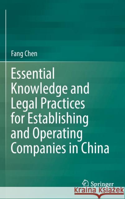 Essential Knowledge and Legal Practices for Establishing and Operating Companies in China Fang Chen 9789811922381 Springer Nature Singapore