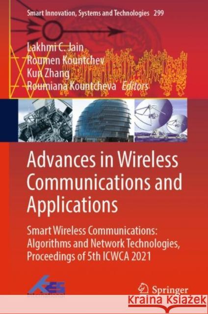 Advances in Wireless Communications and Applications: Smart Wireless Communications: Algorithms and Network Technologies, Proceedings of 5th Icwca 202 Jain, Lakhmi C. 9789811922541